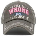 KBV1475 'I May be wrong but I Doubt it' Washed Vintage Ballcap - MiMi Wholesale