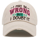 KBV1475 'I May be wrong but I Doubt it' Washed Vintage Ballcap - MiMi Wholesale