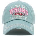 KBV1475 'I May be wrong but I Doubt it' Washed Vintage Ballcap - MiMi Wholesale