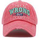 KBV1475 'I May be wrong but I Doubt it' Washed Vintage Ballcap - MiMi Wholesale